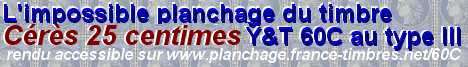 Toutes les informations nécessaires au planchage du timbre 25 centimes Cérès n° 60C, type III Toutes les informations nécessaires au planchage du timbre 25 centimes Cérès n° 60C, type III