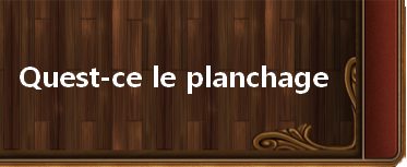  Explications sur le planchage